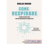 9791223801215 Giulia Rosso Come respirare e tutte le altre cose che hai dimentic