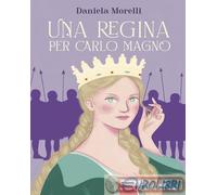 9791223851173 Daniela Morelli Una regina per Carlo Magno Piemme