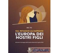 9791254621523 A.V. Dal retaggio all'impegno: l'Europa dei nostri figli. Atti del