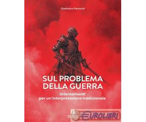 9791254622582 Gianfranco Peroncini Sul problema della guerra. Orientamenti per u