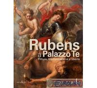 9791254631485 A.V. Rubens a Palazzo Te. Pittura, trasformazione e libertà. Ediz.