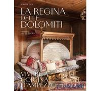 La Regina Delle Dolomiti. Vivere A Cortina D’Ampezzo - - 2024