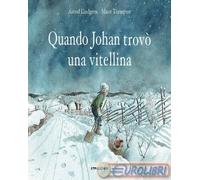 Quando Johan trovò una vitellina. Ediz. a colori - Lindgren Astrid