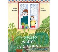 Ho visto un alce in giardino. Ediz. a colori