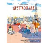 Spettacolare. Ediz. illustrata - Raineri Chiara