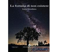 9791254669914 Luca Giordano La fortuna di non esistere Kimerik