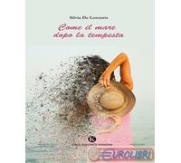 9791254669945 Silvia De Lorenzis Come il mare dopo la tempesta Kimerik