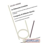 La fidanzata invisibile. Con Il segreto di Wilhelm Storitz - Verne Jules