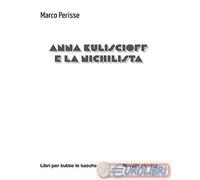 9791254679968 Marco Perisse Anna Kuliscioff e la nichilista Robin Edizioni