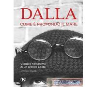 9791254711378 Enrico Impalà Dalla. Come è profondo il mare. Viaggio nell'anima d