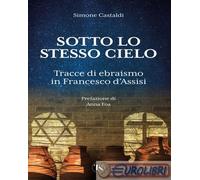 9791254712054 Simone Castaldi Sotto lo stesso cielo. Tracce di ebraismo in Franc