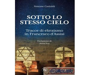 9791254712054 Simone Castaldi Sotto lo stesso cielo. Tracce di ebraismo in Franc