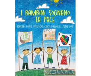 9791254713914 A.A.V.V. I bambini sognano la pace. Pensieri, poesie, preghiere, c