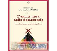 9791254761663 Geoffroy de Lagasnerie L'anima nera della democrazia. Manifesto pe
