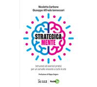 Strategica Mente. Istruzioni Ed Esercizi Pratici Per Un Cervello Vincente A Tutt