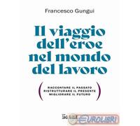 9791254842782 Francesco Gungui Il viaggio dell'eroe nel mondo del lavoro. Raccon