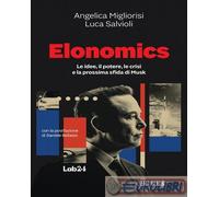 9791254844595 Luca Salvioli Elonomics. Le idee, il potere, le crisi e la prossim