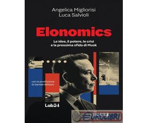 9791254844595 Luca Salvioli Elonomics. Le idee, il potere, le crisi e la prossim