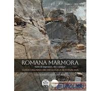 9791254864883 A.V. Romana marmora. Storie di imperatori, dei e cavatori. Guida d