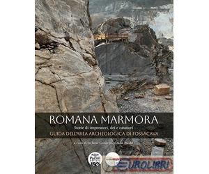 9791254864883 A.V. Romana marmora. Storie di imperatori, dei e cavatori. Guida d
