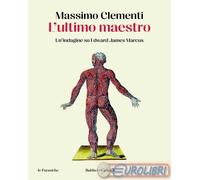 9791254941683 Massimo Clementi L'ultimo maestro. Un'indagine su Edward James Mar