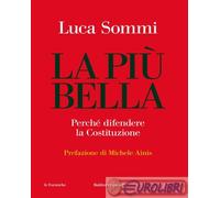 LA PIU' BELLA. PERCHE' DIFENDERE LA COSTITUZIONE - SOMMI LUCA - Baldini +