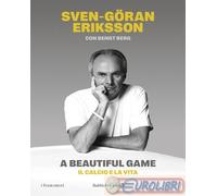 9791254942192 Bengt Berg A beautiful game. Il calcio e la vita Baldini + Castold