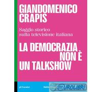 9791254942284 Giandomenico Crapis La democrazia non un talkshow. Saggio storic