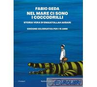 Nel mare ci sono i coccodrilli. Storia vera di Enaiatollah Akbari. Nuova ediz.