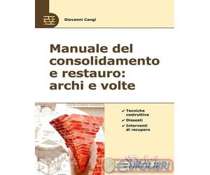 9791255050032 Giovanni Cangi Manuale del consolidamento e restauro: archi e volt