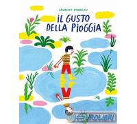 9791255070306 Laurent Moreau Il gusto della pioggia. Ediz. illustrata Orecchio A