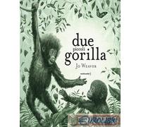 9791255070559 Jo Weaver Due piccoli gorilla. Ediz. a colori Orecchio Acerbo
