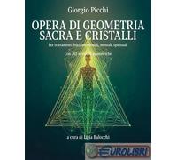 9791255201403 Giorgio Picchi Opera di geometria sacra e cristalli. Per trattamen