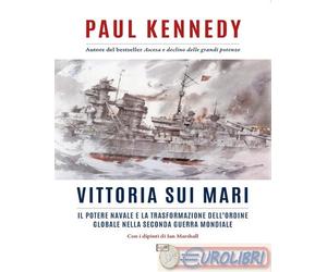 9791255211785 Paul Kennedy Vittoria sui mari. Il potere navale e la trasformazio