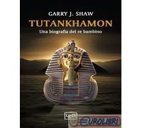 Tutankhamon. Una biografia del re bambino