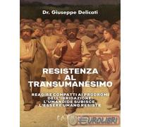 9791255231226 Giuseppe Delicati Resistenza al transumanesimo. Reagire compatti a