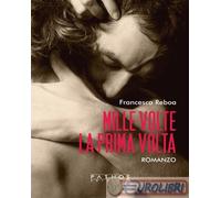 9791255231639 Francesca Reboa Mille volte la prima volta Pathos Edizioni