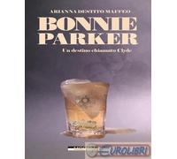 9791255270850 Arianna Destito Maffeo Bonnie Parker. Un destino chiamato Clyde Mo