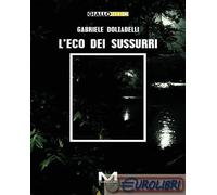 9791255272953 Gabriele Dolzadelli L'eco dei sussurri Morellini
