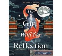 Libri Chow Keshe - The Girl With No Reflection. L'inganno Dello Specchio