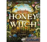 9791255333302 Sydney J. Shields The Honey Witch. Miele e cenere Il Castoro