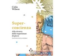 9791255540168 Colin Wilson Super-coscienza. Alla ricerca delle esperienze di pic