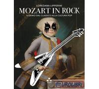 9791255541127 Loredana Lipperini Mozart in rock. Il genio dal classico alla cult