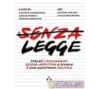 9791255541288 A.A.V.V. Senza legge. Perché l'educazione sessuo-affettiva a scuol