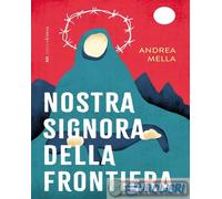 9791255671008 Andrea Mella Nostra signora della frontiera Bottega Errante Edizio