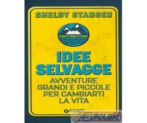 9791255741060 Shelby Stanger Idee selvagge. Avventure grandi e piccole per cambi
