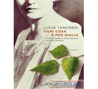 9791255820598 Lucia Tancredi Ogni cosa è per Giulia. Antonio Gramsci e Giulia Sc