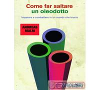 9791255820697 Andreas Malm Come far saltare un oleodotto. Imparare a combattere