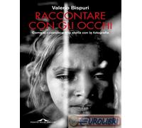 9791255820802 Valerio Bispuri Raccontare con gli occhi. Come si costruisce una s