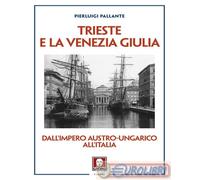 9791255841616 Pierluigi Pallante Trieste e la Venezia Giulia. Dall’impero austro